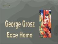 George Grosz<BR/>Ecce Homo