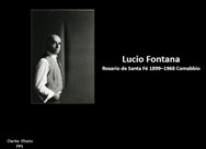 <BR/>Lucio Fontana The painter English <BR/> Spatialism