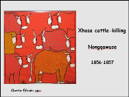 Nongqawuse <BR/> Xhosa cattle-killing